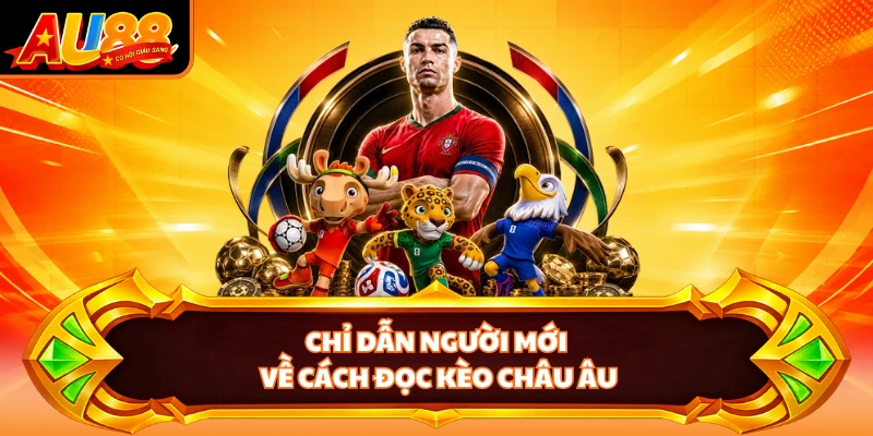 Chỉ dẫn người mới về cách đọc kèo châu Âu