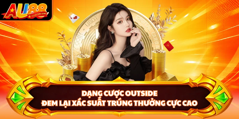 Dạng cược outside đem lại xác suất trúng thưởng cực cao