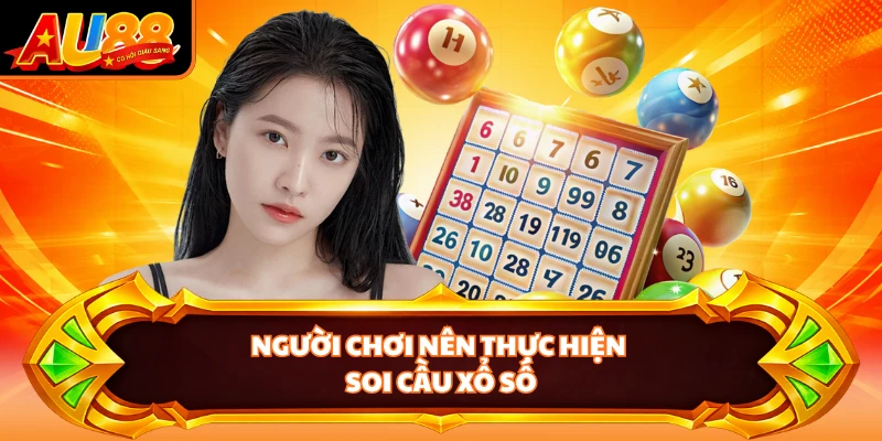 Người chơi nên thực hiện soi cầu xổ số