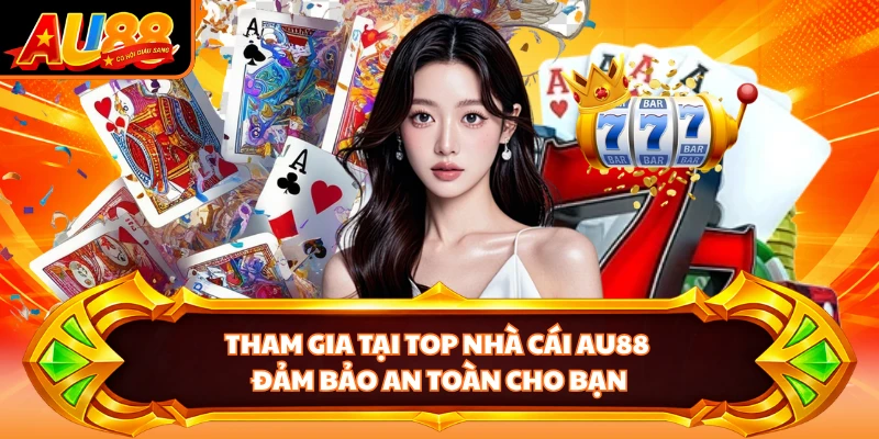 Tham gia tại top nhà cái AU88 đảm bảo an toàn cho bạn