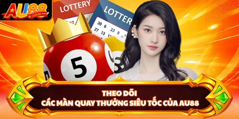 Theo dõi các màn quay thưởng siêu tốc của AU88 